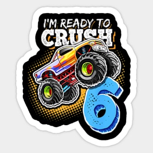 I'M Ready To Crush 6 Monster Truck 6Th Birthday Gift Boys Sticker
